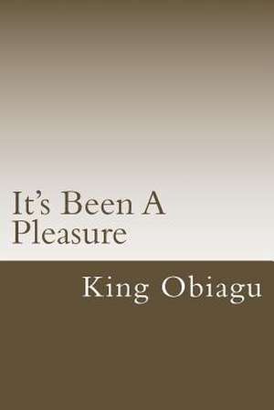 It's Been a Pleasure de King Obiagu