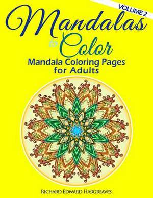 Mandalas to Color - Mandala Coloring Pages for Adults de MR Richard Edward Hargreaves