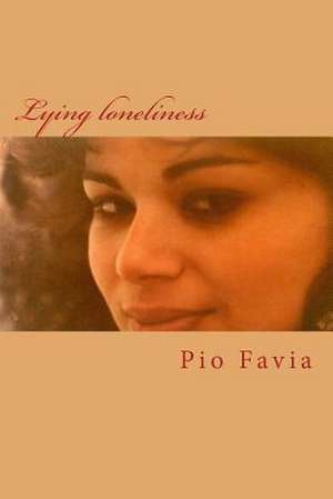 Lying Loneliness de Pio Favia