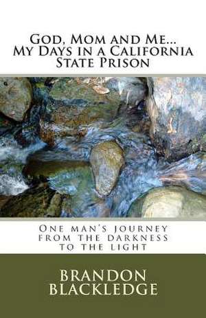 God, Mom and Me...My Days in a California State Prison de Brandon Blackledge