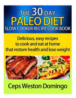 30 Day Paleo Diet Slow Cooker Recipe Cookbook de Ceps Weston Domingo