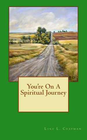 You're on a Spiritual Journey de Luke L. Chapman