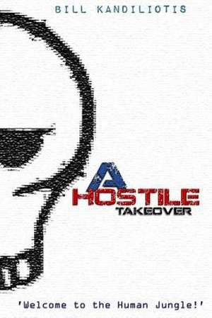 A Hostile Takeover de Bill Kandiliotis