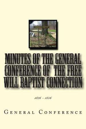 Minutes of the General Conference of the Free Will Baptist Connection de General Conference