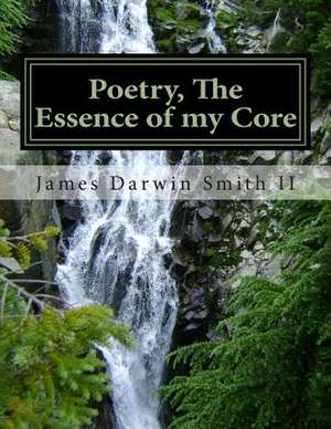 Poetry, the Essence of My Core de James Darwin Smith II