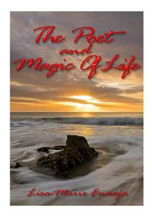 The Poet and Magic of Life de L. Lisa-Marie Enaaja E.