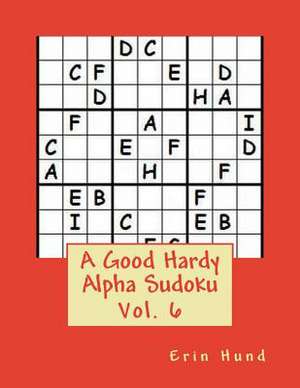 A Good Hardy Alpha Sudoku Vol. 6 de Erin Hund