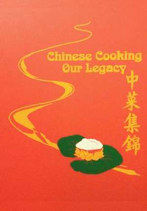 Chinese Cooking - Our Legacy de Cawc Cookbook