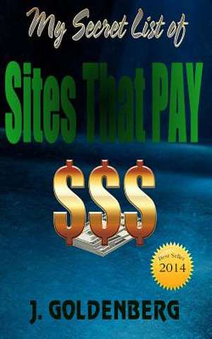 My Secret List of Sites That Pay de J. Goldenberg