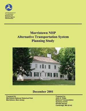 Morristown National Historical Park Alternative Transportation System Planning Study de U. S. Department of Transportation