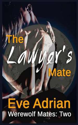 The Lawyer's Mate de Eve Adrian