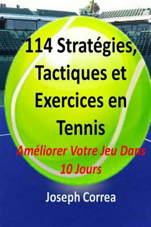 114 Strategies, Tactiques, Et Exercices En Tennis de Joseph Correa