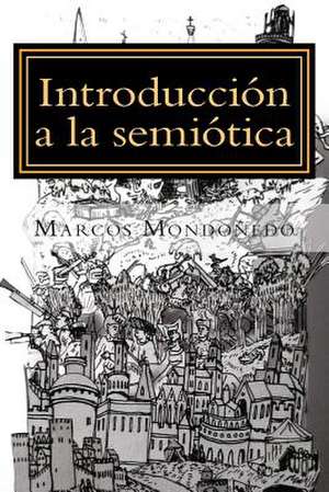 Introduccion a la Semiotica de Marcos Mondonedo