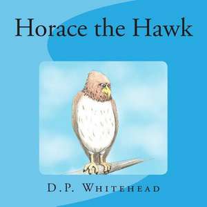 Horace the Hawk de D. P. Whitehead