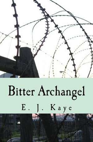 Bitter Archangel de E. J. Kaye