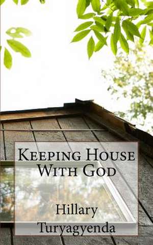 Keeping House with God de MR Hillary Turyagyenda