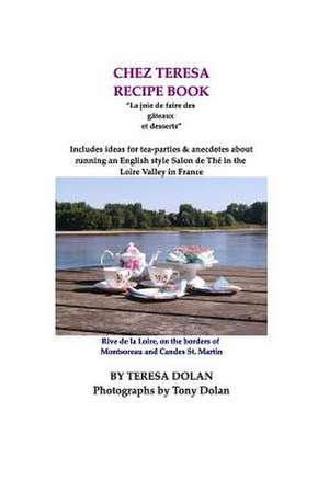 The Chez Teresa Recipe Book, Sweets and Treats de Teresa Dolan