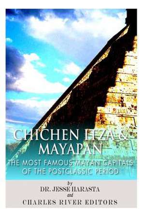 Chichen Itza & Mayapan de Charles River Editors