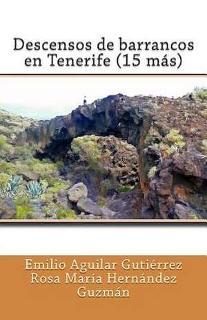 Descensos de Barrancos En Tenerife (15 Mas) de Emilio Aguilar Gutierrez