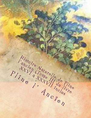 Histoire Naturelle de Pline L'Ancien (Tome III Du Livre XXVI a XXXVII Inclus) de M. Pline L' Ancien