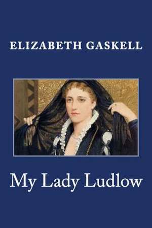 My Lady Ludlow de Elizabeth Cleghorn Gaskell