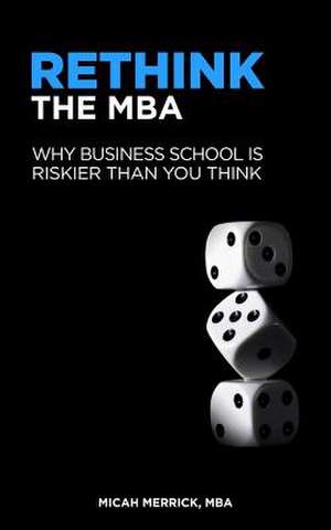 Rethink the MBA de Micah Merrick Mba