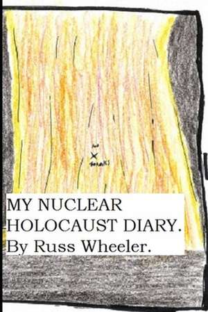 My Nuclear Holocaust Diary de Russ Wheeler