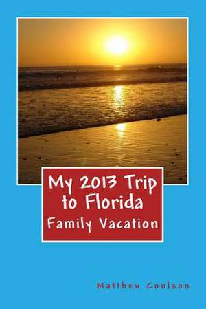 My 2013 Trip to Florida de Matthew Coulson