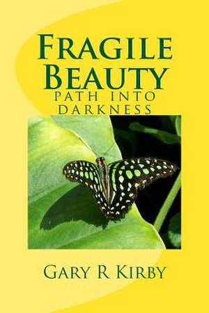 Fragile Beauty de Gary R. Kirby