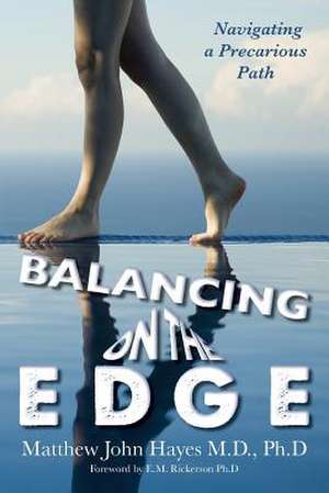 Balancing on the Edge de Ph. D. Matthew John Hayes M. D.