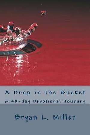 A Drop in the Bucket de Bryan L. Miller