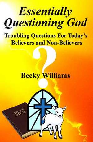 Essentially Questioning God de Becky Williams