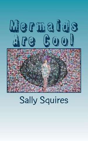 Mermaids Are Cool de Sally Squires