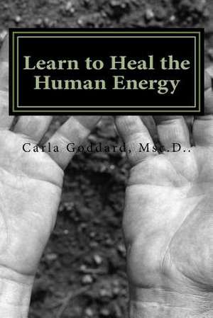 Learn to Heal the Human Energy de Carla Goddard Msc D.