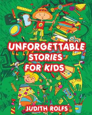 Unforgettable Stories for Kids de Judith Rolfs