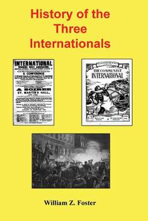 History of the Three Internationals de William Z. Foster