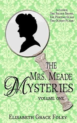 The Mrs. Meade Mysteries, Volume I de Elisabeth Grace Foley