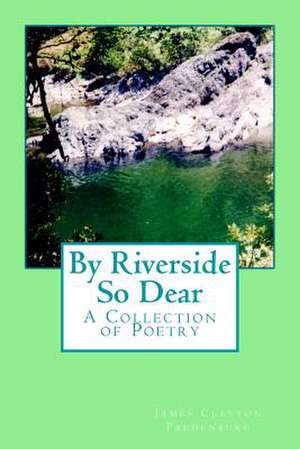 By Riverside So Dear de James Clayton Fredenburg