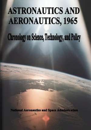 Astronautics and Aeronautics, 1965 de National Aeronautics and Administration