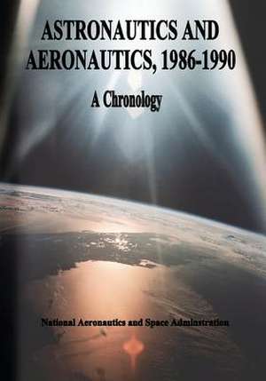 Astronautics and Aeronautics, 1986-1990 de National Aeronautics and Administration