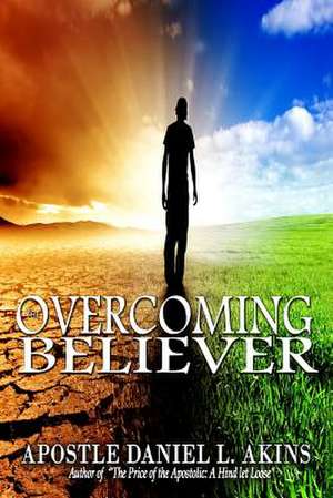 The Overcoming Believer de Apostle Daniel L. Akins