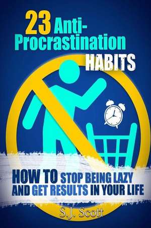 23 Anti-Procrastination Habits de S. J. Scott