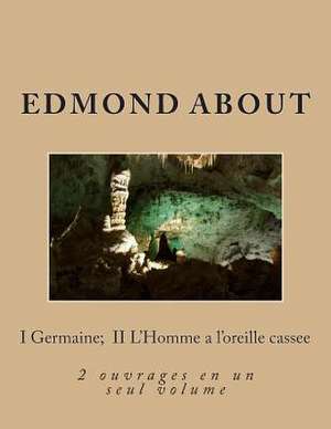 I Germaine; II L'Homme A L'Oreille Cassee de M. Edmond About