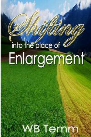 Shifting Into the Place of Enlargement de Wb Temm