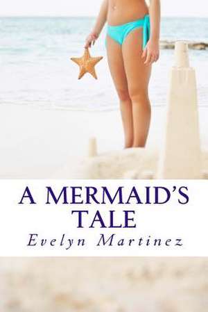 A Mermaid's Tale de Evelyn Martinez