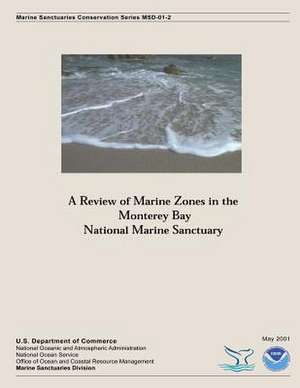 A Review of Marine Zones in the Monterey Bay National Marine Sanctuary de U. S. Depar Tment of Commerce