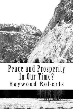 Peace and Prosperity in Our Time? de Haywood Roberts