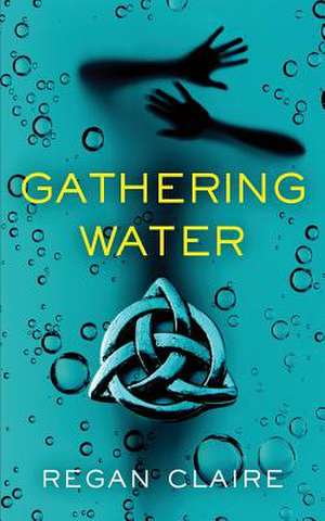 Gathering Water de Regan Claire