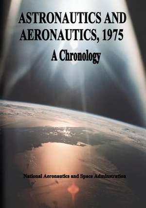 Astronautics and Aeronautics, 1975 de National Aeronautics and Administration