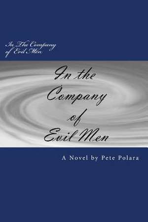 In the Company of Evil Men de Pete Polara